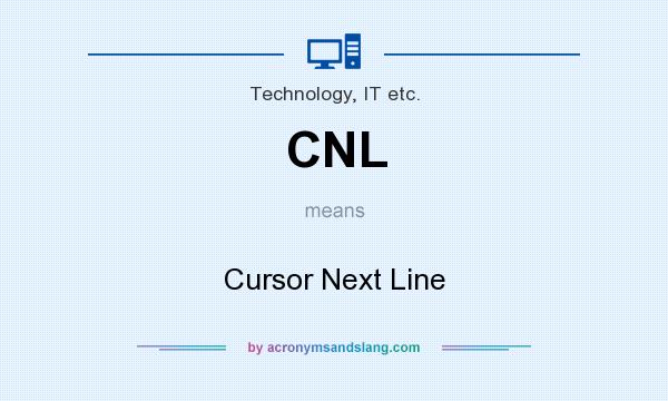 What does CNL mean? It stands for Cursor Next Line