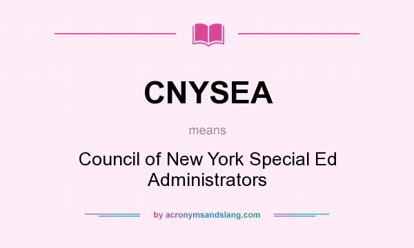 What does CNYSEA mean? It stands for Council of New York Special Ed Administrators