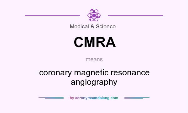 What does CMRA mean? It stands for coronary magnetic resonance angiography