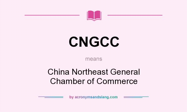 What does CNGCC mean? It stands for China Northeast General Chamber of Commerce