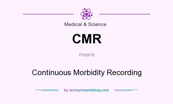 What does CMR mean? It stands for Continuous Morbidity Recording