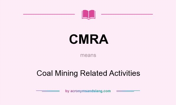 What does CMRA mean? It stands for Coal Mining Related Activities