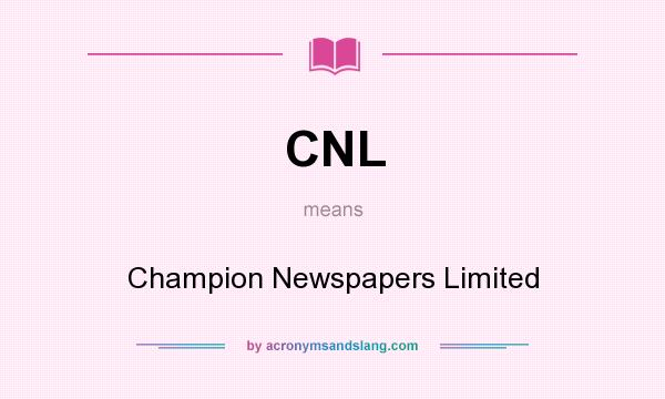 What does CNL mean? It stands for Champion Newspapers Limited