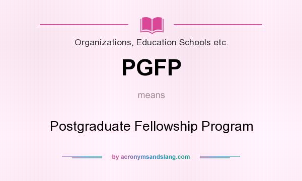 What does PGFP mean? It stands for Postgraduate Fellowship Program