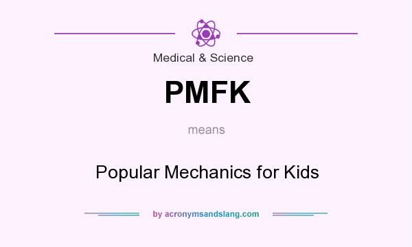 What does PMFK mean? It stands for Popular Mechanics for Kids