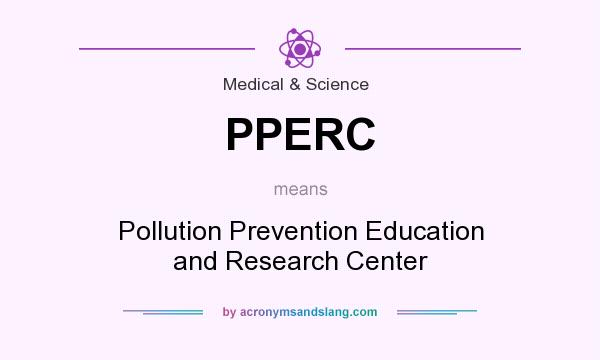 What does PPERC mean? It stands for Pollution Prevention Education and Research Center
