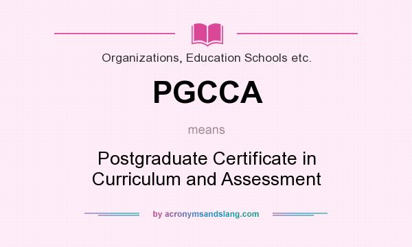 What does PGCCA mean? It stands for Postgraduate Certificate in Curriculum and Assessment