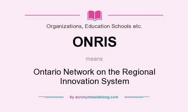 What does ONRIS mean? It stands for Ontario Network on the Regional Innovation System