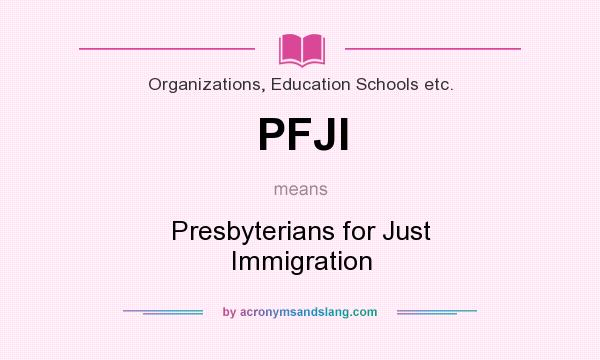 What does PFJI mean? It stands for Presbyterians for Just Immigration