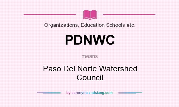 What does PDNWC mean? It stands for Paso Del Norte Watershed Council