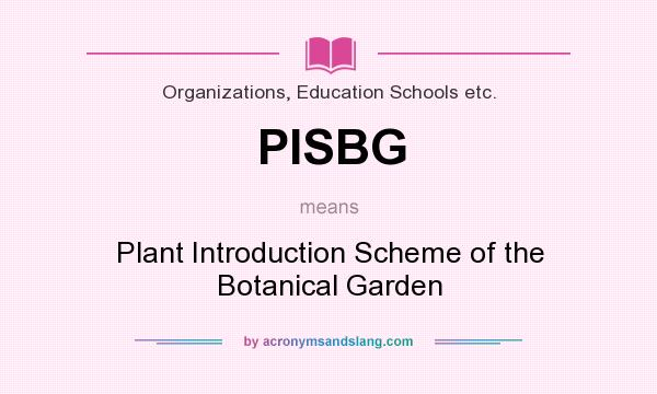 What does PISBG mean? It stands for Plant Introduction Scheme of the Botanical Garden