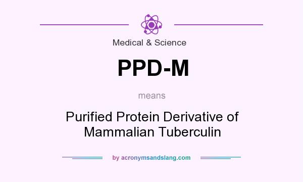 What does PPD-M mean? It stands for Purified Protein Derivative of Mammalian Tuberculin