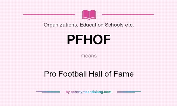 What does PFHOF mean? It stands for Pro Football Hall of Fame