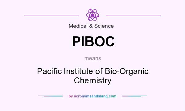 What does PIBOC mean? It stands for Pacific Institute of Bio-Organic Chemistry