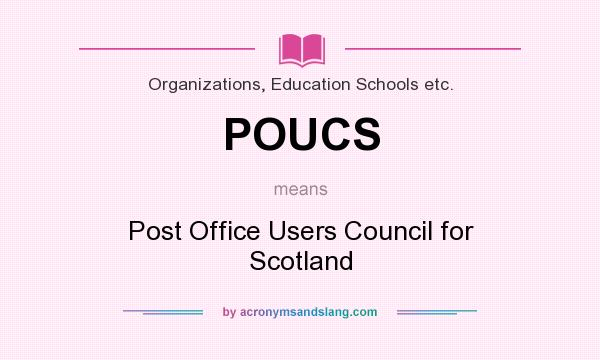 What does POUCS mean? It stands for Post Office Users Council for Scotland