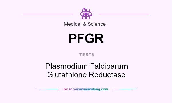 What does PFGR mean? It stands for Plasmodium Falciparum Glutathione Reductase
