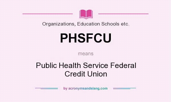 What does PHSFCU mean? It stands for Public Health Service Federal Credit Union