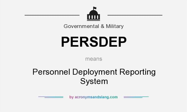 What does PERSDEP mean? It stands for Personnel Deployment Reporting System