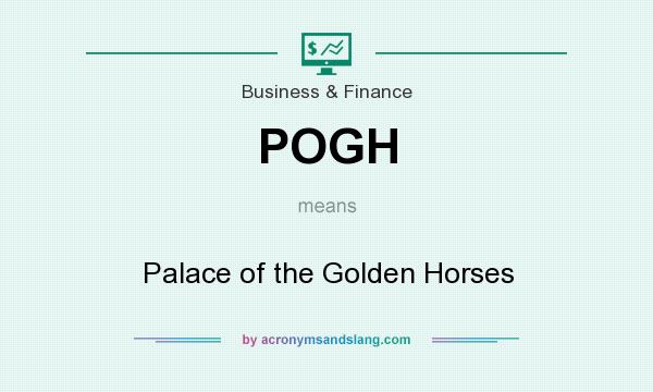 What does POGH mean? It stands for Palace of the Golden Horses