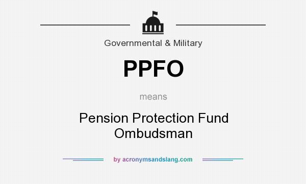 What does PPFO mean? It stands for Pension Protection Fund Ombudsman