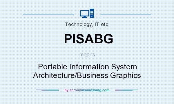What does PISABG mean? It stands for Portable Information System Architecture/Business Graphics