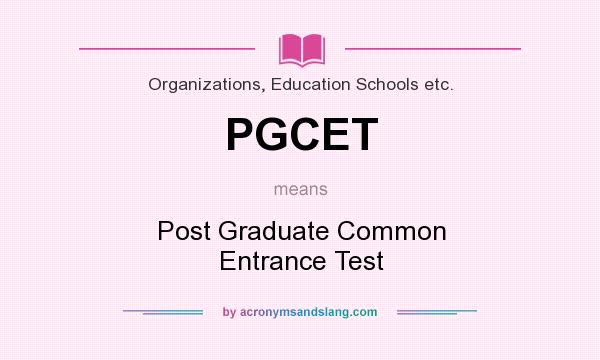What does PGCET mean? It stands for Post Graduate Common Entrance Test