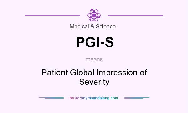 What does PGI-S mean? It stands for Patient Global Impression of Severity