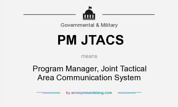 What does PM JTACS mean? It stands for Program Manager, Joint Tactical Area Communication System