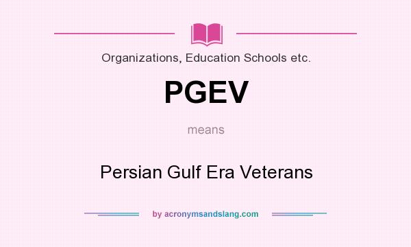 What does PGEV mean? It stands for Persian Gulf Era Veterans