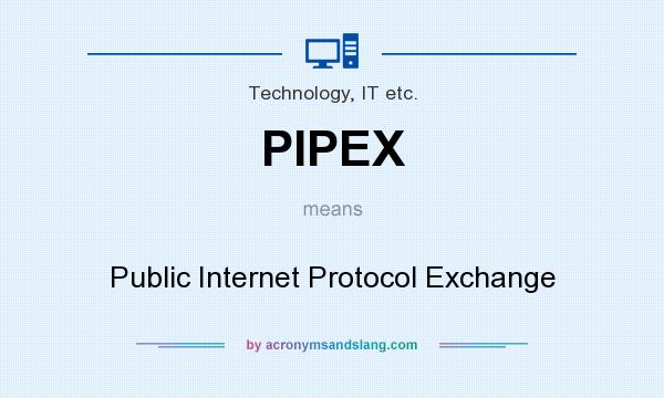 What does PIPEX mean? It stands for Public Internet Protocol Exchange