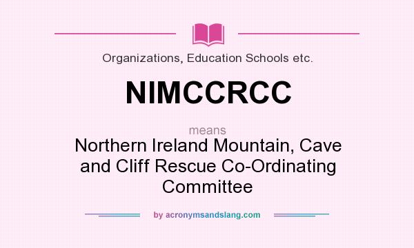 What does NIMCCRCC mean? It stands for Northern Ireland Mountain, Cave and Cliff Rescue Co-Ordinating Committee