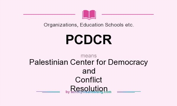 What does PCDCR mean? It stands for Palestinian Center for Democracy and Conflict Resolution