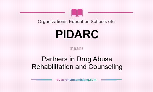 What does PIDARC mean? It stands for Partners in Drug Abuse Rehabilitation and Counseling