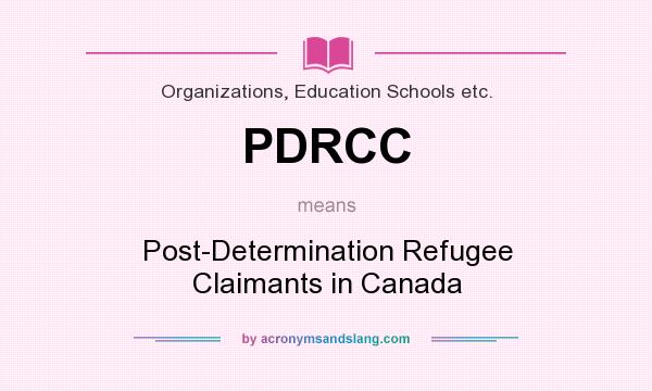 What does PDRCC mean? It stands for Post-Determination Refugee Claimants in Canada