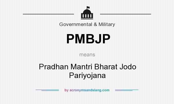 What does PMBJP mean? It stands for Pradhan Mantri Bharat Jodo Pariyojana
