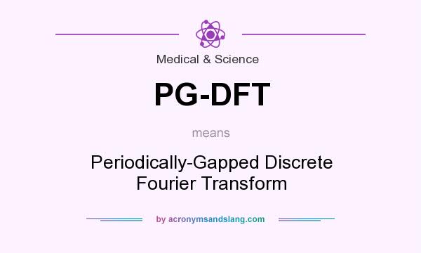 What does PG-DFT mean? It stands for Periodically-Gapped Discrete Fourier Transform
