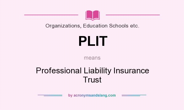 What does PLIT mean? It stands for Professional Liability Insurance Trust