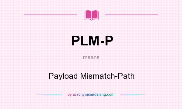 What does PLM-P mean? It stands for Payload Mismatch-Path