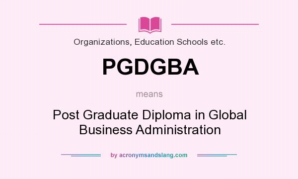 What does PGDGBA mean? It stands for Post Graduate Diploma in Global Business Administration