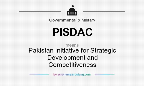 What does PISDAC mean? It stands for Pakistan Initiative for Strategic Development and Competitiveness
