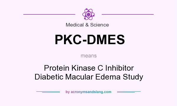 What does PKC-DMES mean? It stands for Protein Kinase C Inhibitor Diabetic Macular Edema Study