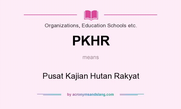 What does PKHR mean? It stands for Pusat Kajian Hutan Rakyat