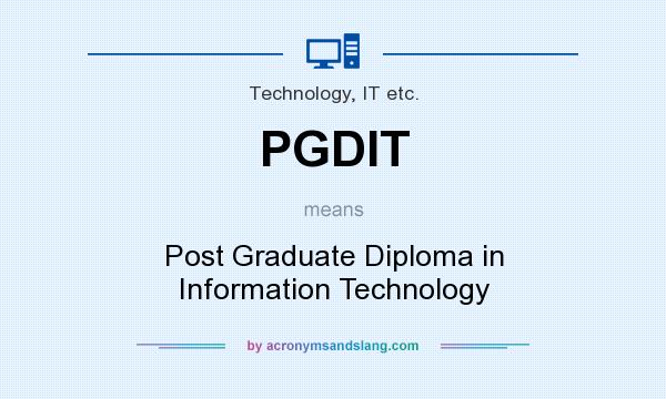 What does PGDIT mean? It stands for Post Graduate Diploma in Information Technology