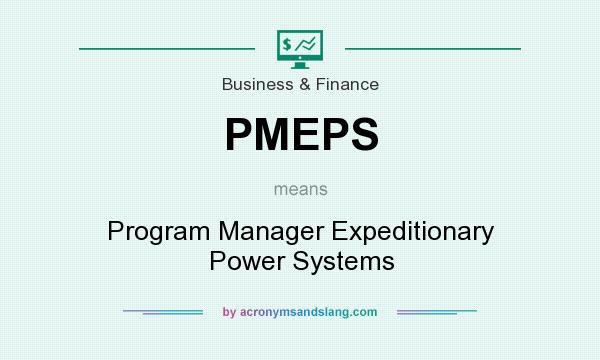 What does PMEPS mean? It stands for Program Manager Expeditionary Power Systems