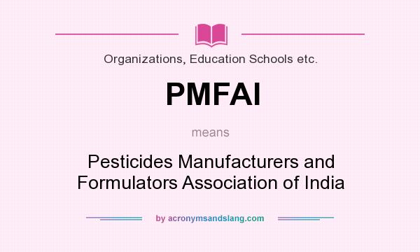 What does PMFAI mean? It stands for Pesticides Manufacturers and Formulators Association of India
