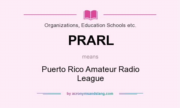 What does PRARL mean? It stands for Puerto Rico Amateur Radio League