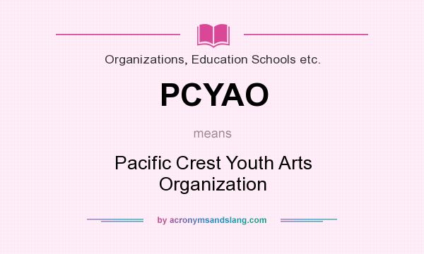 What does PCYAO mean? It stands for Pacific Crest Youth Arts Organization