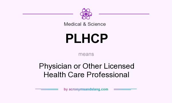 What does PLHCP mean? It stands for Physician or Other Licensed Health Care Professional