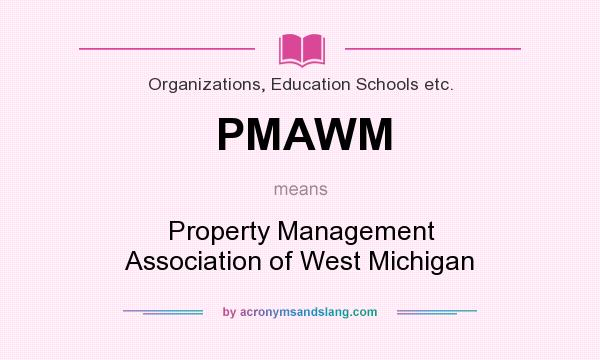 What does PMAWM mean? It stands for Property Management Association of West Michigan