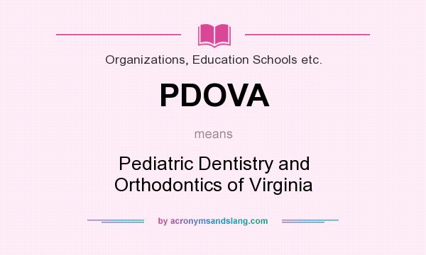 What does PDOVA mean? It stands for Pediatric Dentistry and Orthodontics of Virginia